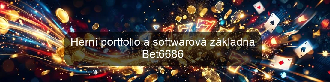 Herní portfolio a softwarová základna Bet6686