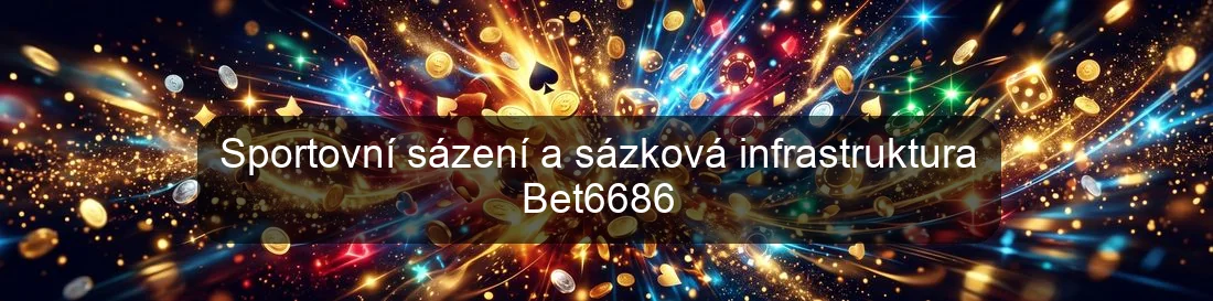 Sportovní sázení a sázková infrastruktura Bet6686