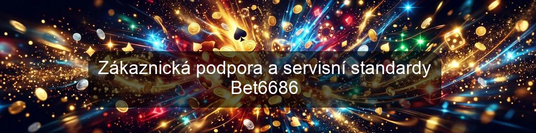 Zákaznická podpora a servisní standardy Bet6686